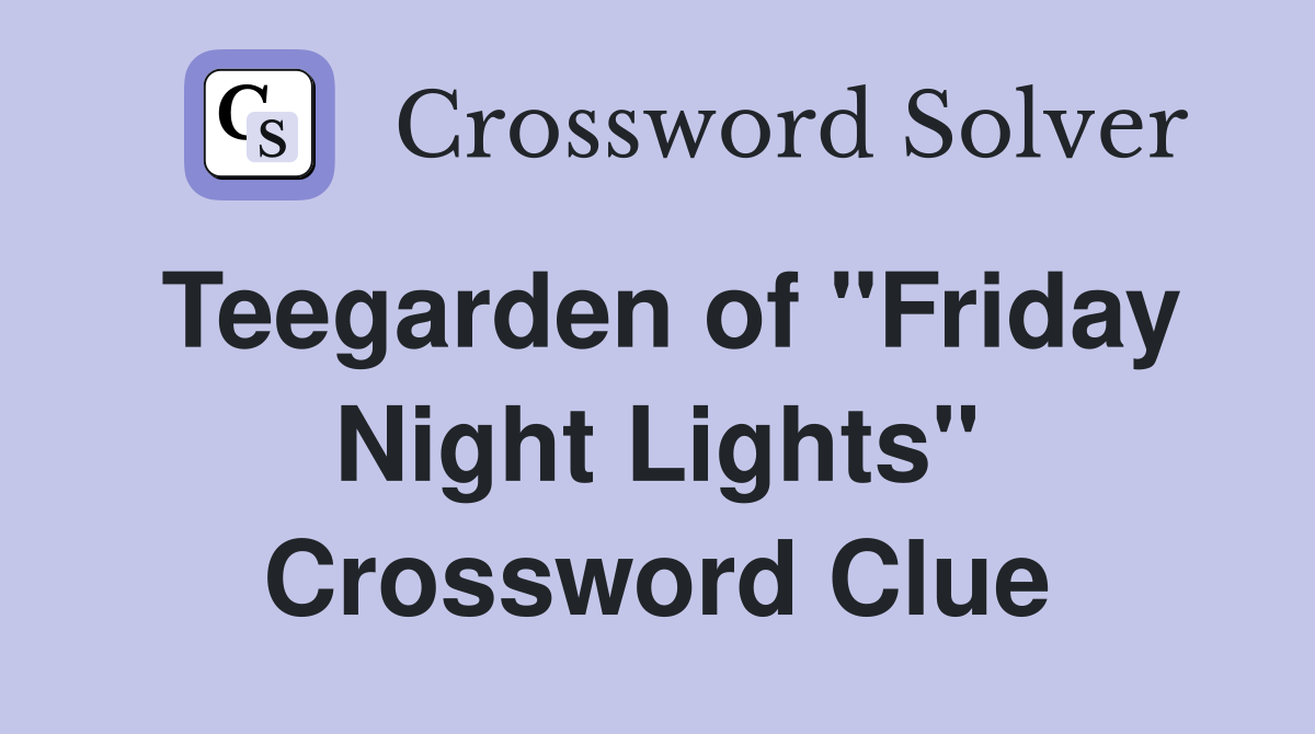 Teegarden of "Friday Night Lights" Crossword Clue Answers Crossword